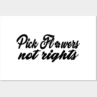 Funny Quote 'Pick Flowers, Not Rights' Posters and Art